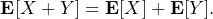 \[\EX[X + Y] = \EX[X] + \EX[Y].\]