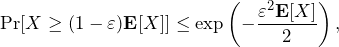 \begin{align*} \Pr[X \ge (1 - \varepsilon)\EX[X]] \le \exp\lp -\frac{\varepsilon^2\EX[X]}{2} \rp, \end{align*}