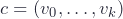 c = (v_0, \ldots, v_k)